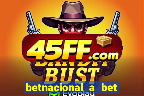 betnacional a bet dos brasileiros